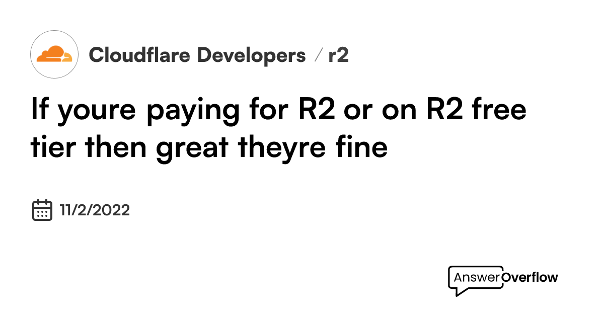 If you're paying for R2 (or on R2 free tier), then great they're fine ...