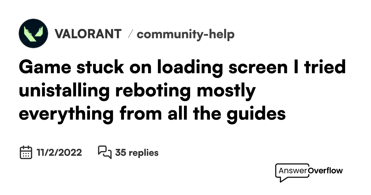 Game stuck on loading screen. I tried unistalling, reboting, mostly
