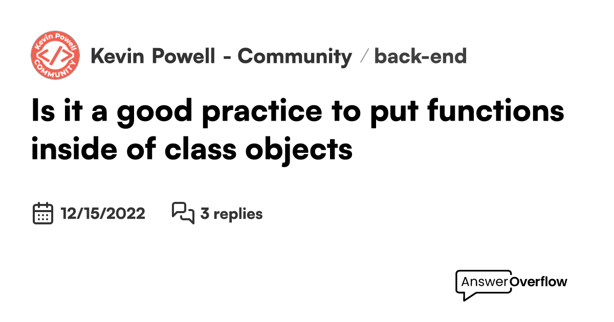 Is it a good practice to put functions inside of class objects? - Kevin ...