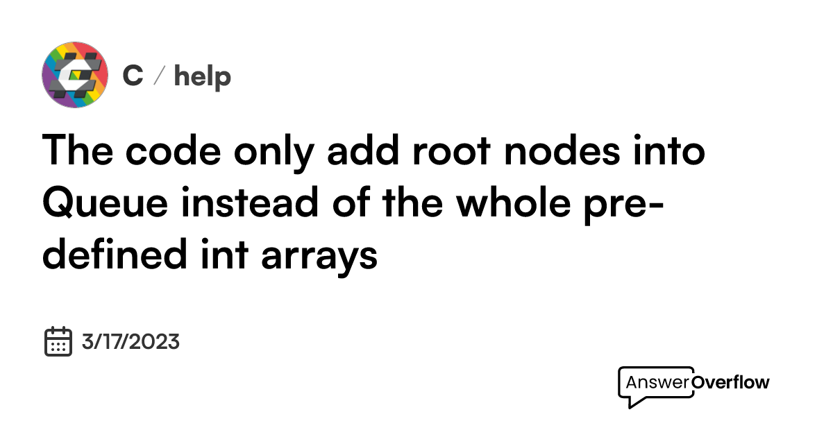 The code only add root nodes into Queue instead of the whole pre ...