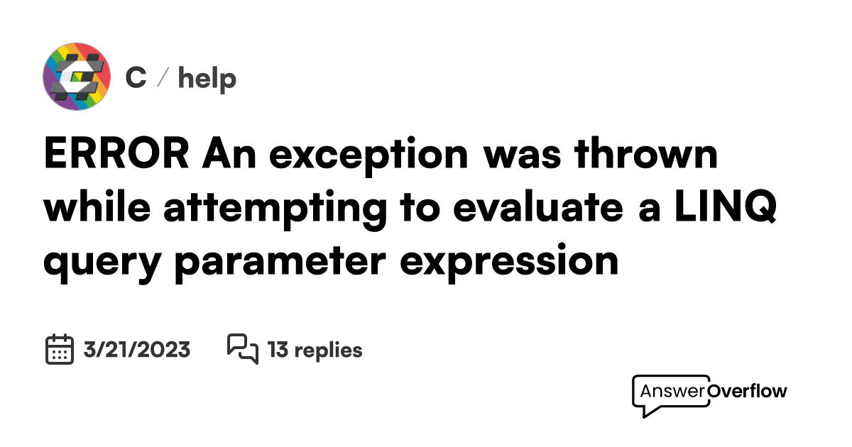 ERROR An exception was thrown while attempting to evaluate a LINQ