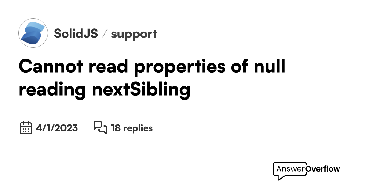 Cannot read properties of null reading nextsibling solidjs