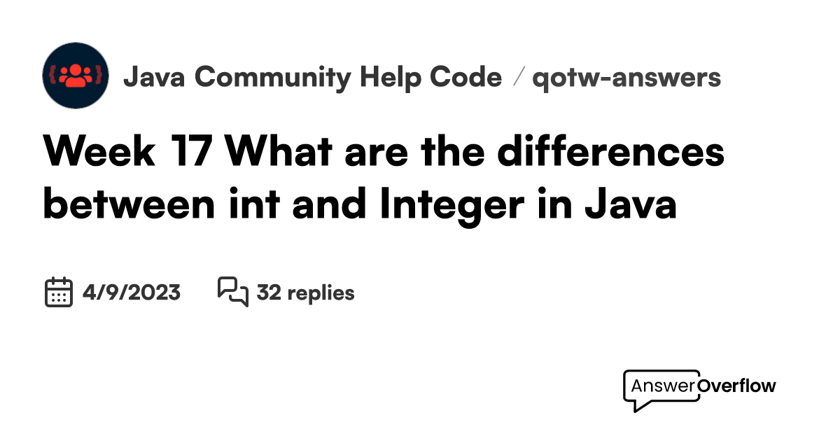 Week 17 — What are the differences between int and Integer in Java ...