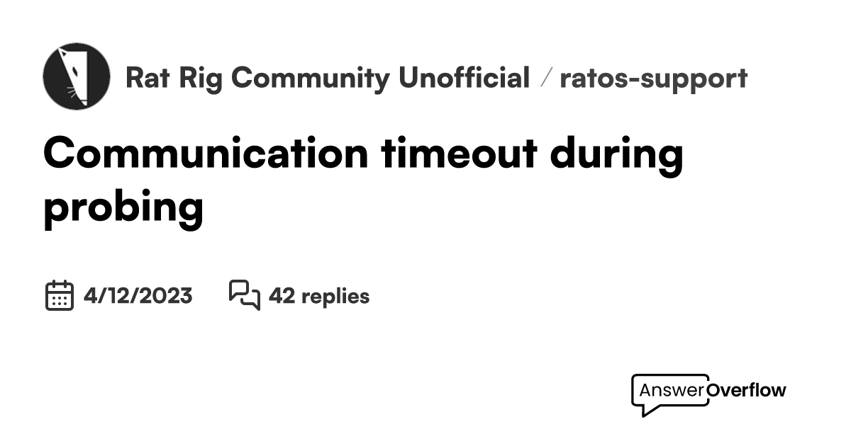 Communication timeout during probing Rat Rig Community [Unofficial]