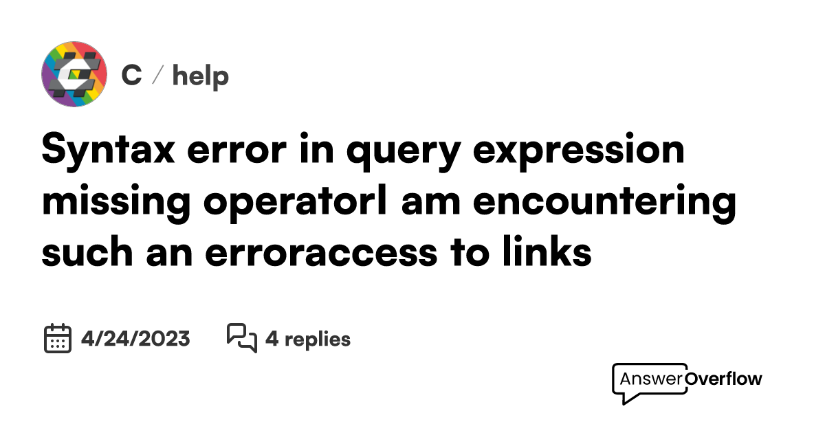 Syntax error in query expression (missing operator)I am encountering
