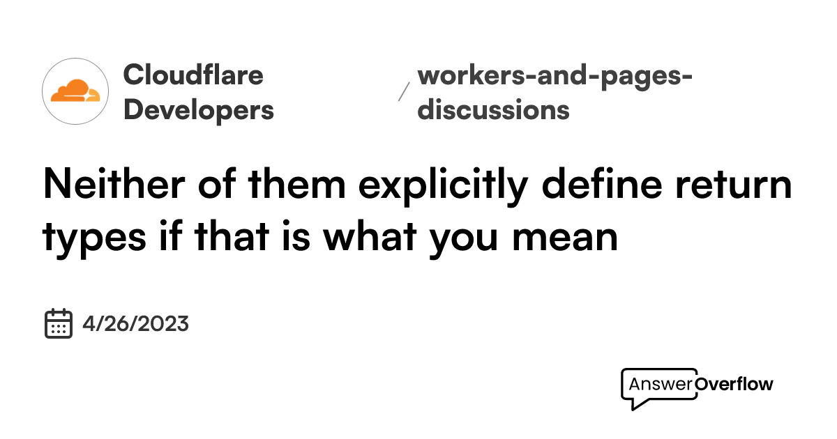 Neither of them explicitly define return types, if that is what you ...