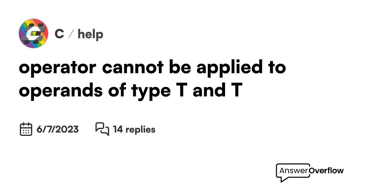Operator cannot be applied to operands of type t and t c 