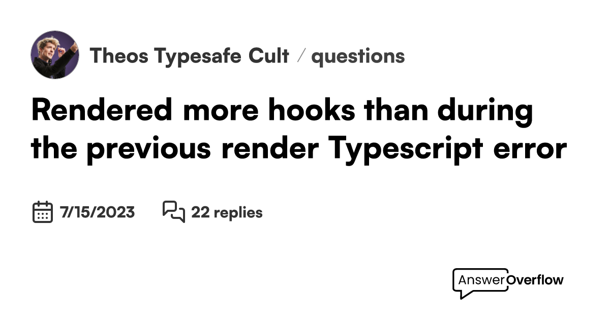 Rendered more hooks than during the previous render Typescript error Theo