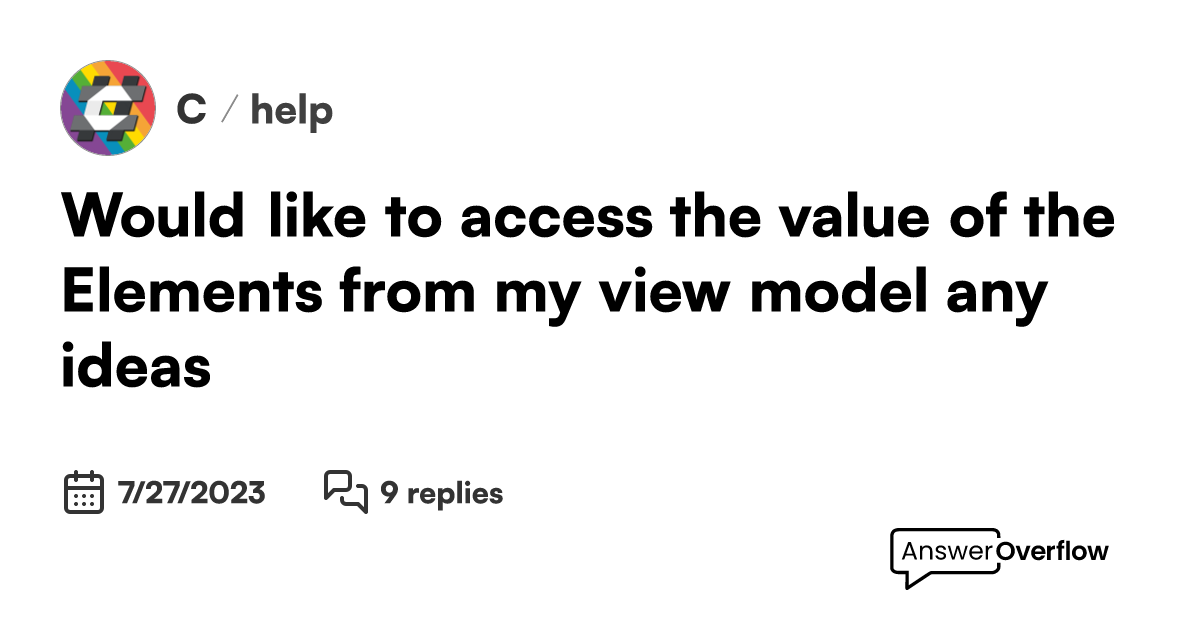 Would like to access the value of the elements from my view model any