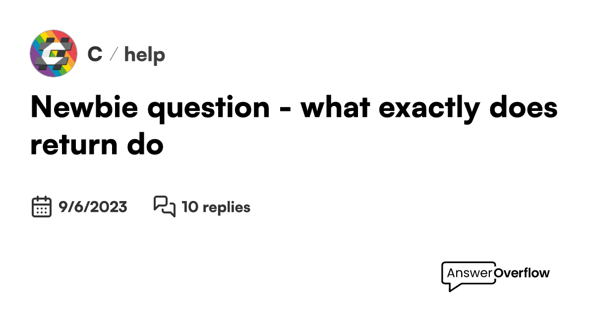 Newbie question what exactly does return do c 