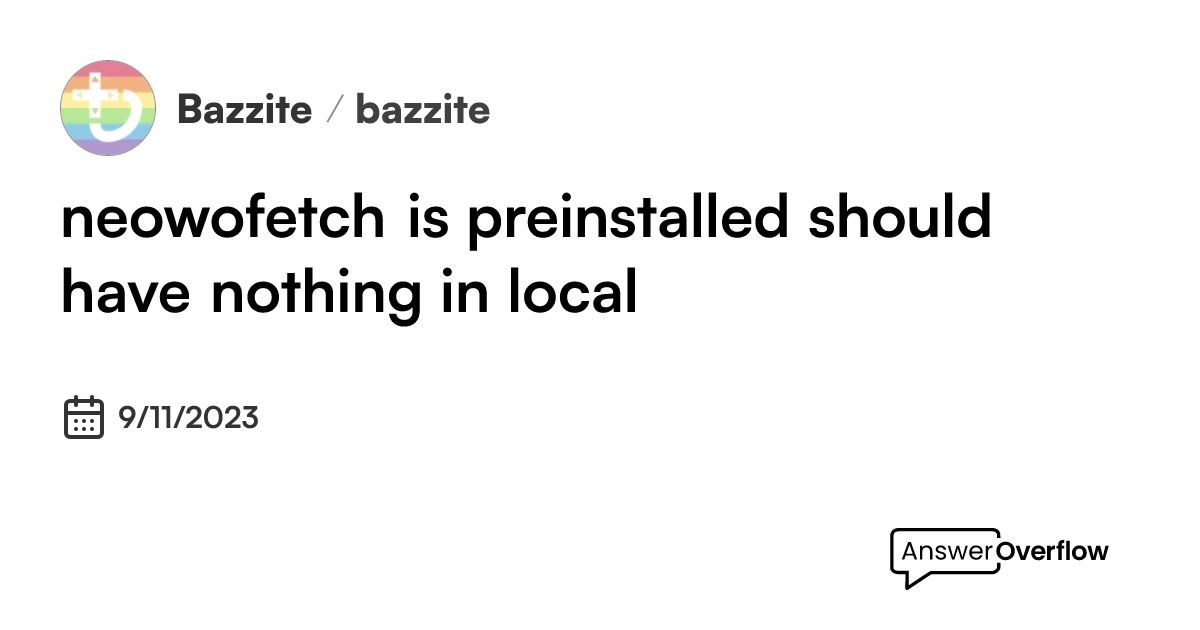 neowofetch is preinstalled, should have nothing in ~/.local - Universal ...