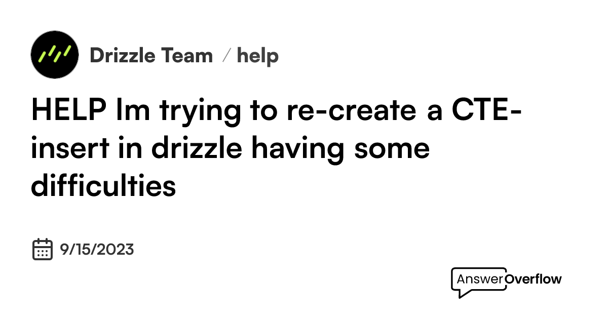  help i m trying to re create a cte insert in drizzle having some