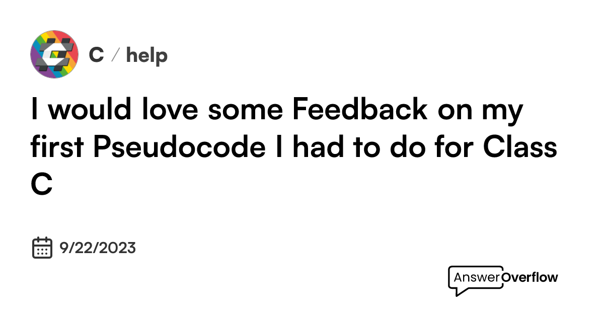 I would love some Feedback on my first Pseudocode I had to do for Class ...