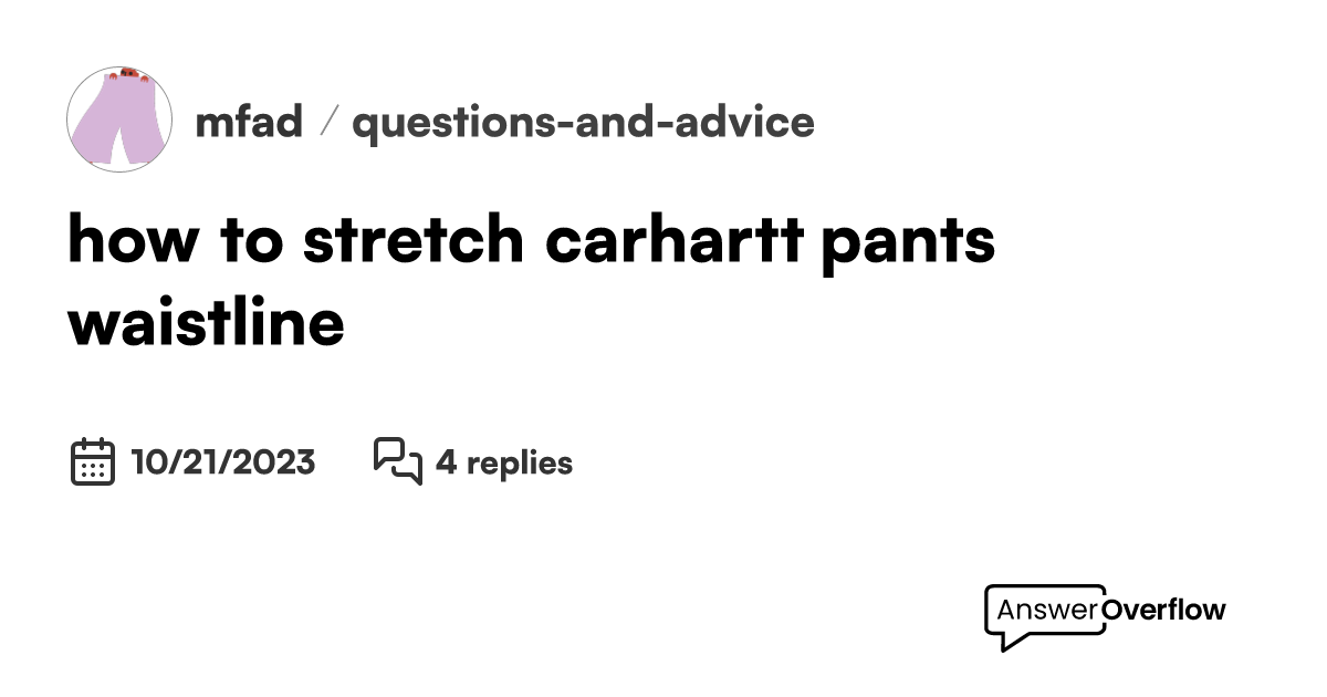 how to stretch carhartt pants waistline? malefashionadvice