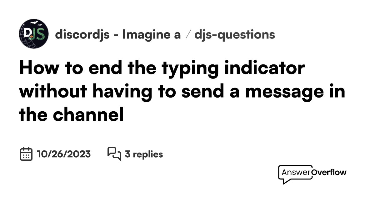 How to end the typing indicator without having to send a message in the
