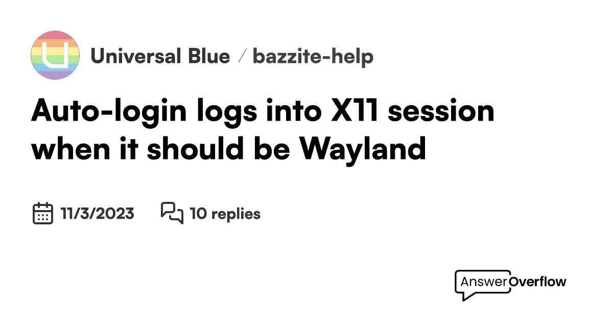Autologin logs into X11 session, when it should be Wayland Universal