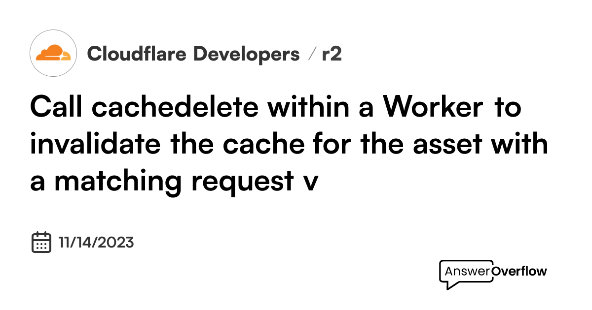 call-cache-delete-within-a-worker-to-invalidate-the-cache-for-the