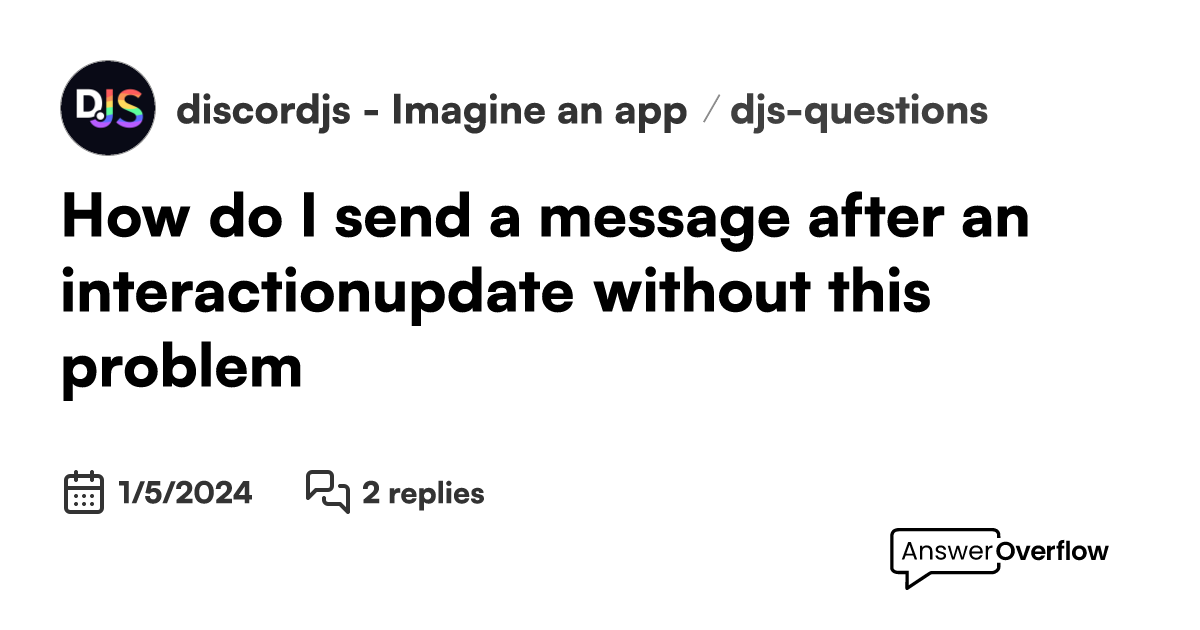 How do I send a message after an interaction.update without this ...