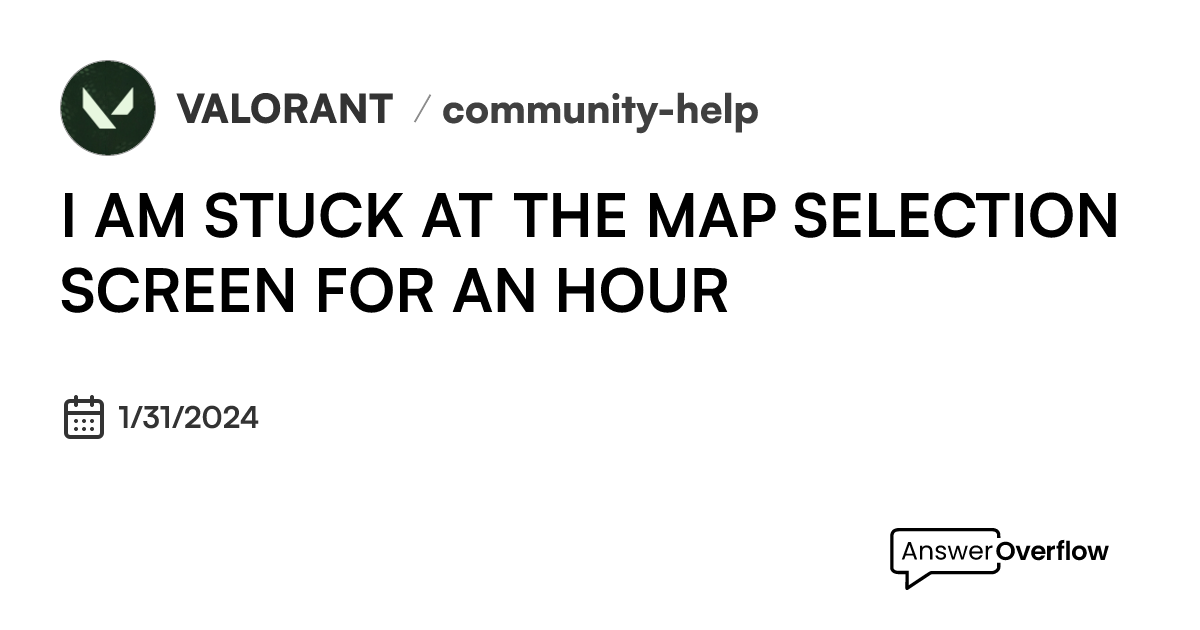 I AM STUCK AT THE MAP SELECTION SCREEN FOR AN HOUR - VALORANT