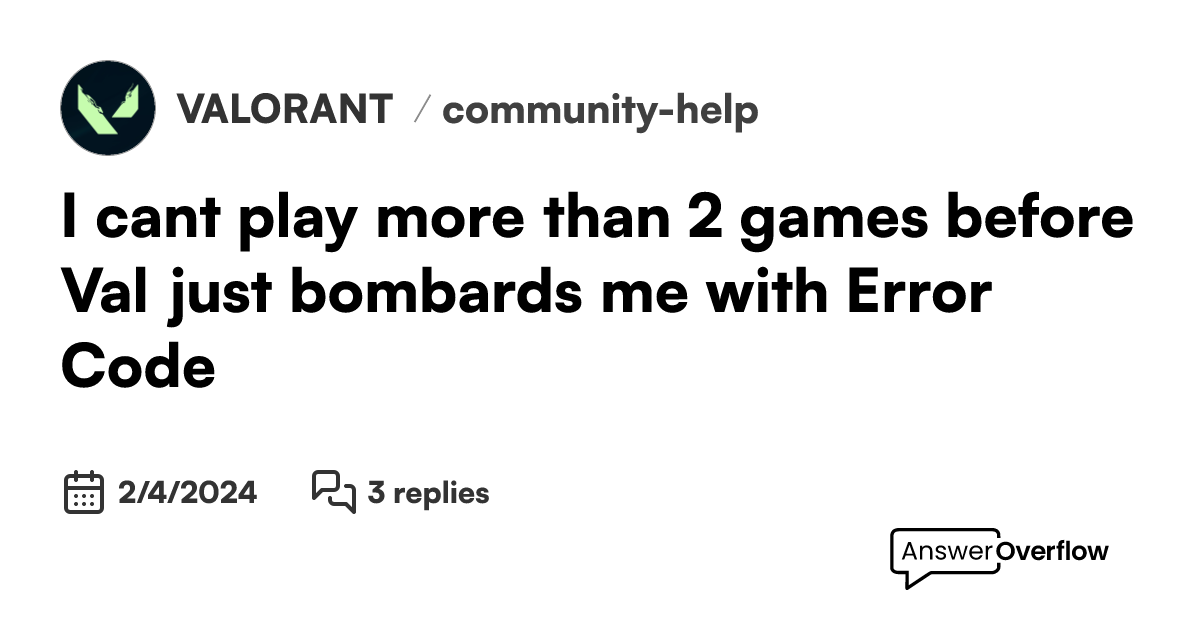 I can't play more than 2 games before Val just bombards me with Error