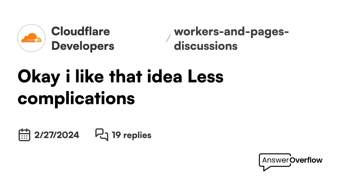 Okay i like that idea less complications cloudflare developers
