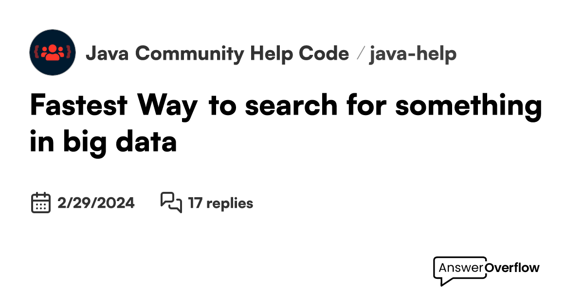 Fastest Way to search for something in big data - Java Community | Help ...