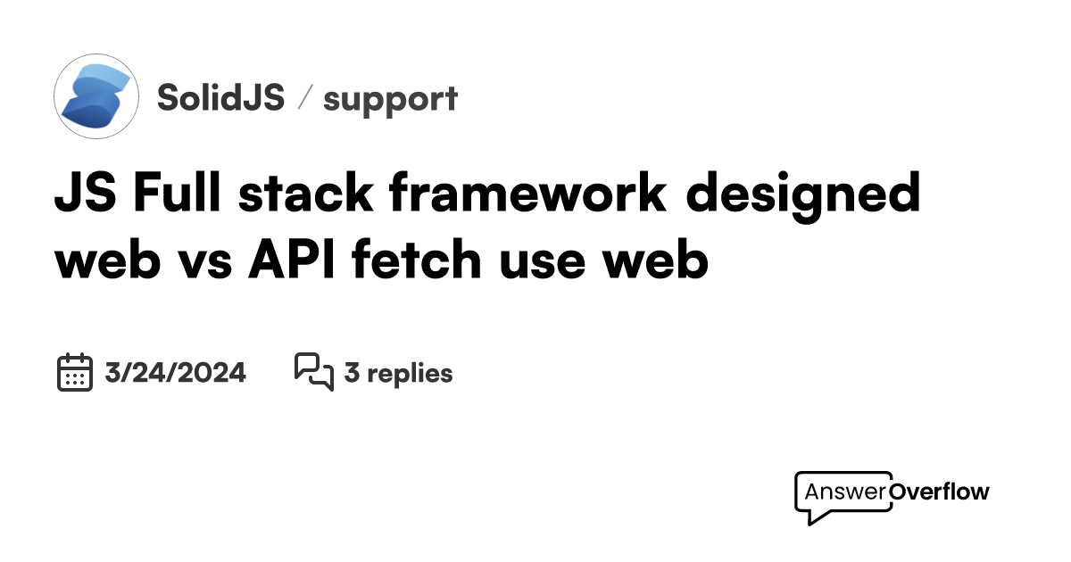 JS Full stack framework designed web vs API fetch use web - SolidJS