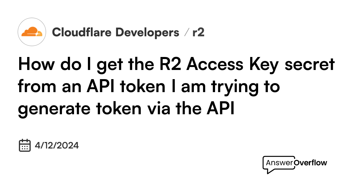how-do-i-get-the-r2-access-key-secret-from-an-api-token-i-am-trying-to