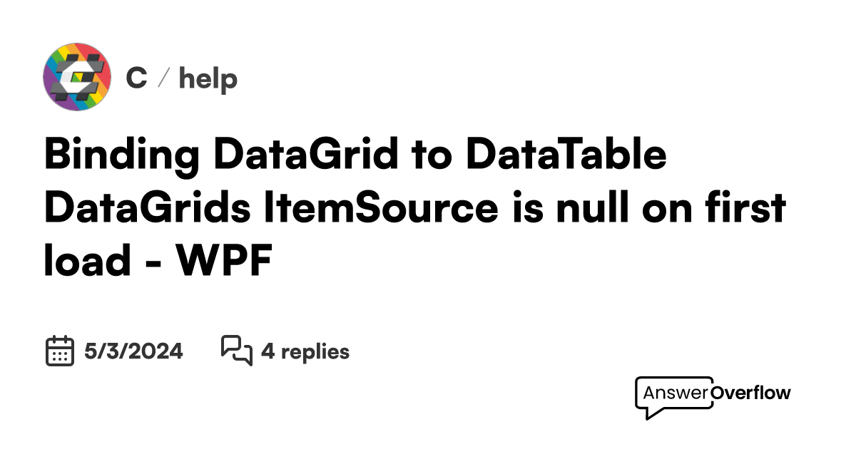 Binding datagrid to datatable datagrid s itemsource is null on first