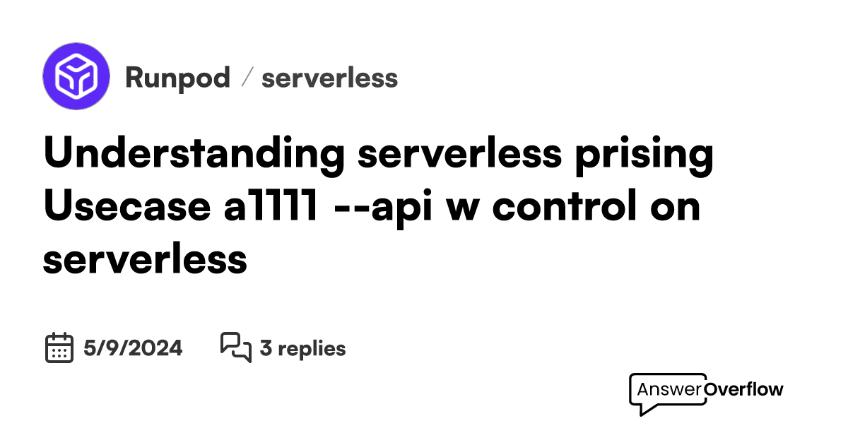 Understanding serverless & prising. Usecase: a1111 --api w. control on ...