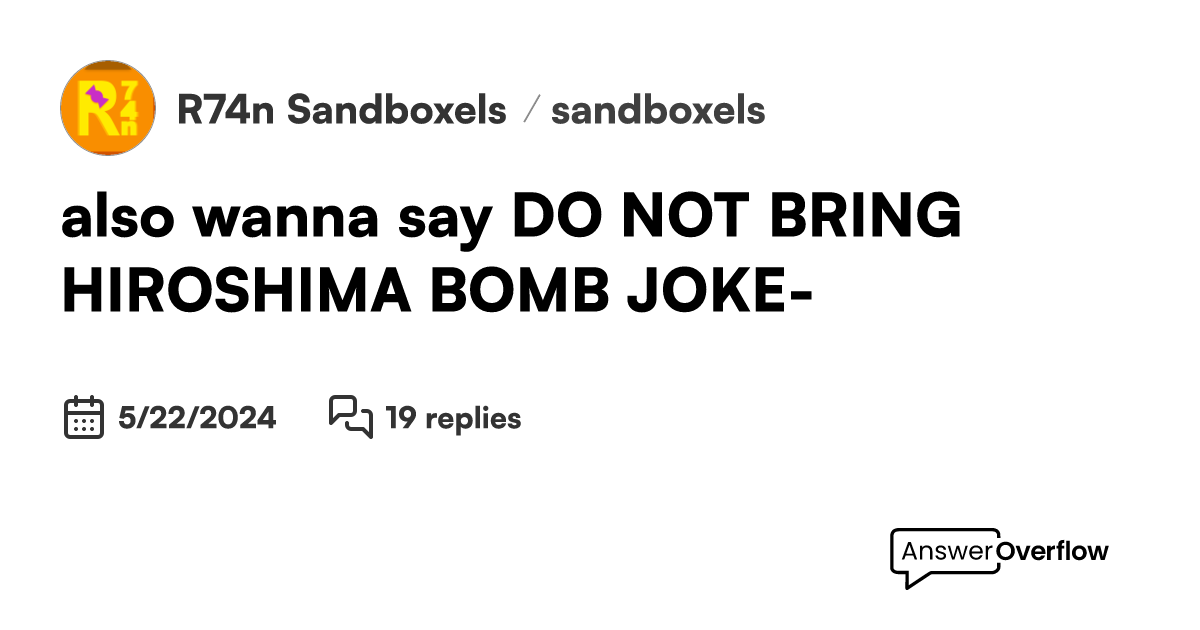 also wanna say: DO NOT BRING HIROSHIMA BOMB JOKE- - 🚨 R74n / Sandboxels