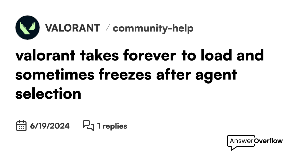 valorant takes forever to load and sometimes freezes after agent selection VALORANT