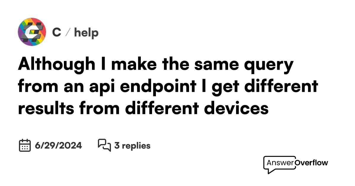 although-i-make-the-same-query-from-an-api-endpoint-i-get-different