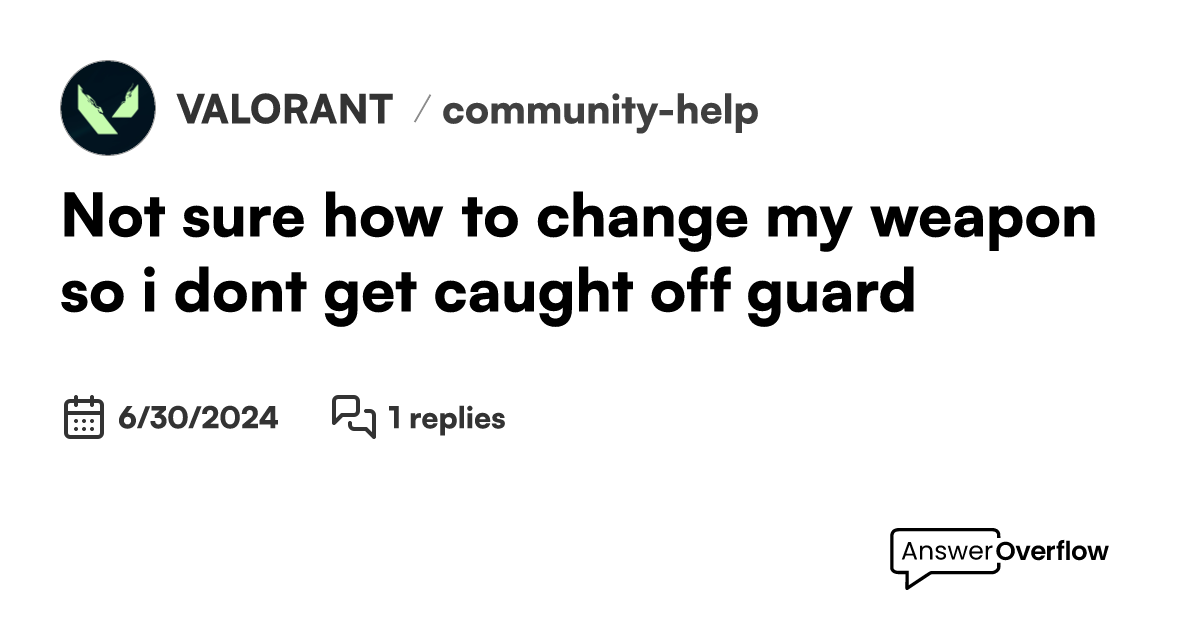 Not sure how to change my weapon so i dont get caught off guard VALORANT