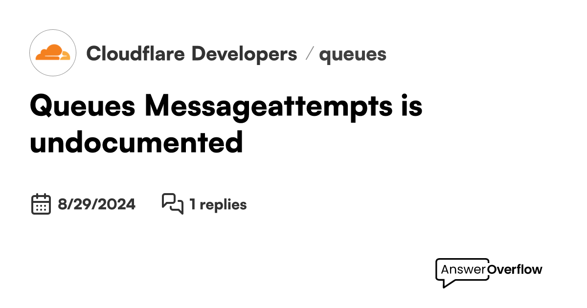 Queues: Message.attempts is undocumented... - Cloudflare Developers