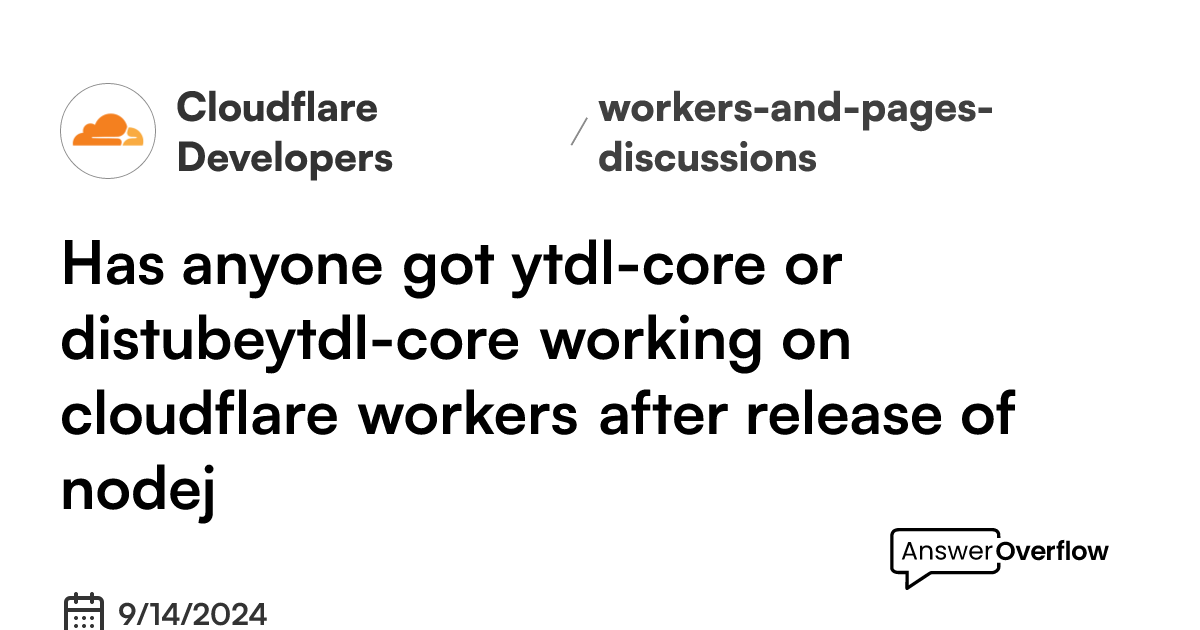 Has anyone got ytdl-core or @distube/ytdl-core working on cloudflare ...