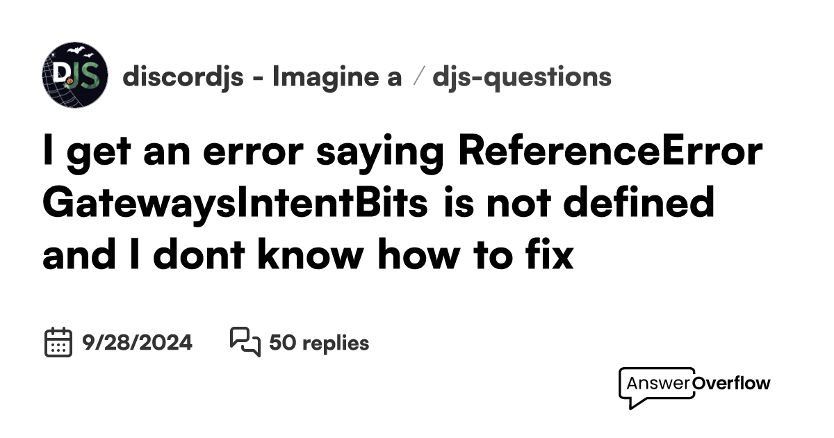 I get an error saying ReferenceError GatewaysIntentBits is not defined