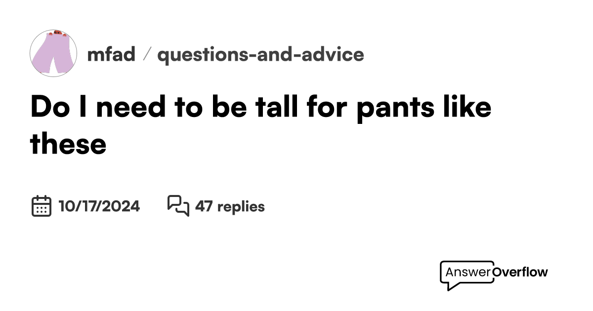 Do I need to be tall for pants like these? mfad