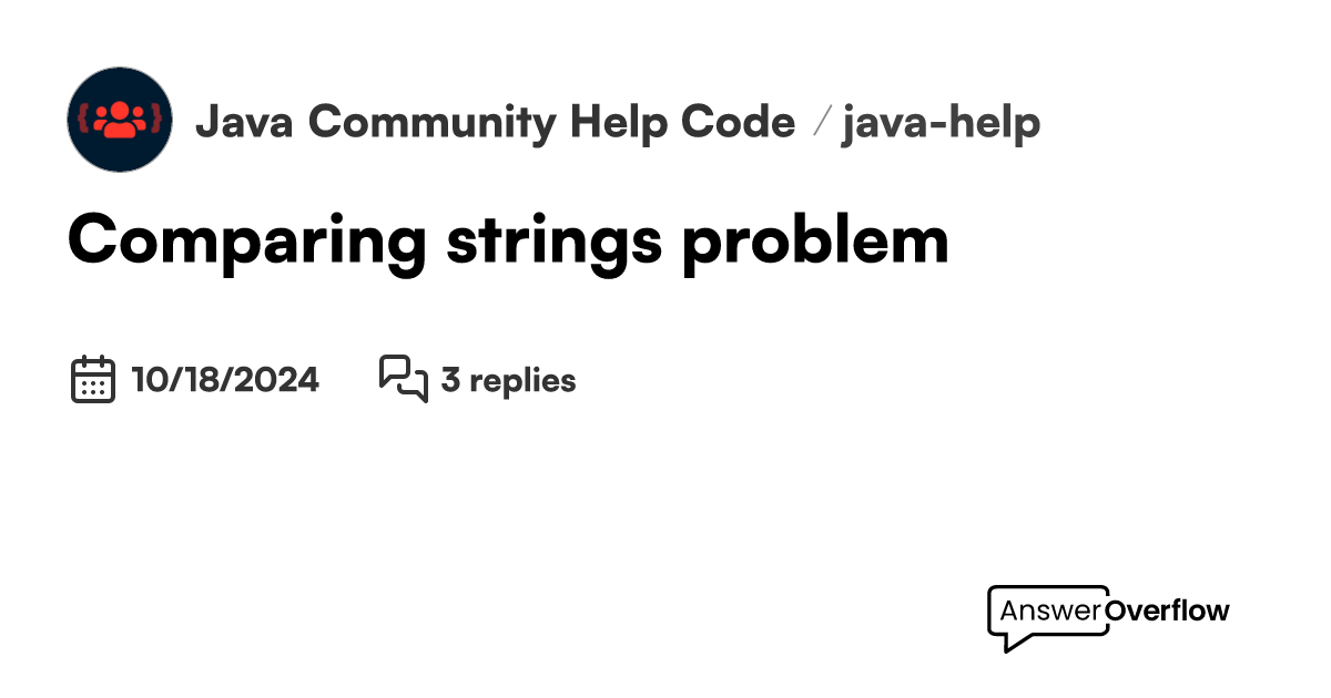 Comparing strings problem Java Community Help. Code. Learn.