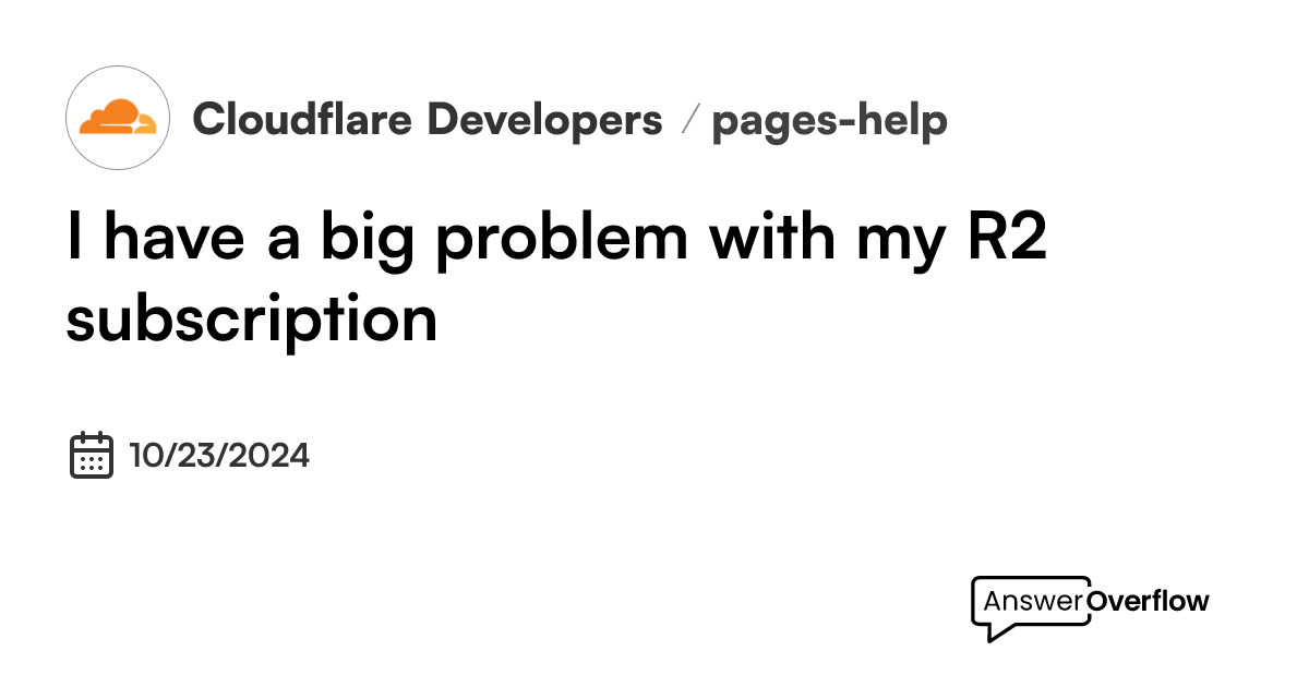 i-have-a-big-problem-with-my-r2-subscription-cloudflare-developers
