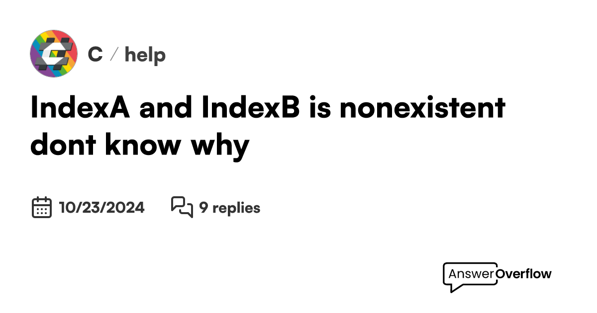 IndexA and IndexB is nonexistent, don't know why C