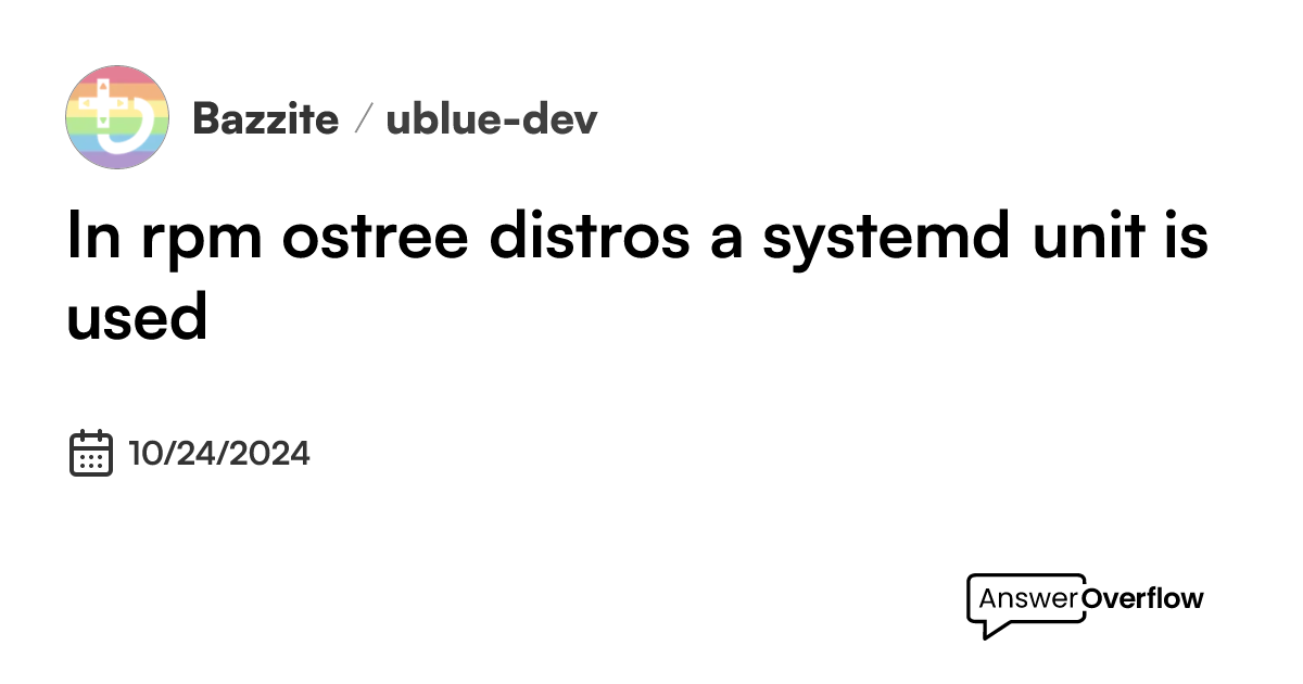 In rpm ostree distros a systemd unit is used - Universal Blue
