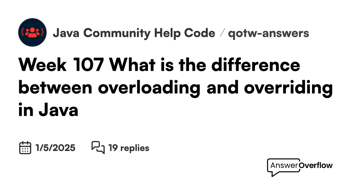 Week 107 — What is the difference between overloading and overriding ...