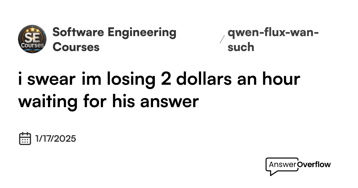 i-swear-im-losing-2-dollars-an-hour-waiting-for-his-answer