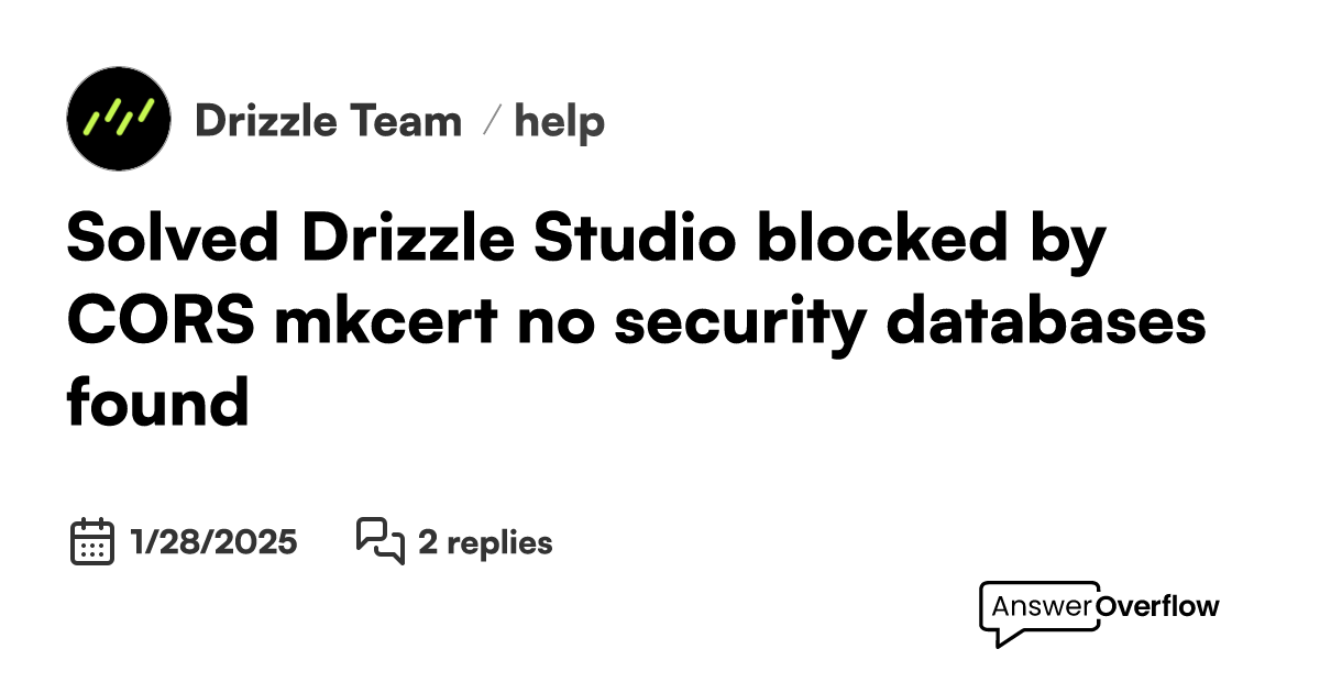 solved-drizzle-studio-blocked-by-cors-mkcert-no-security-databases