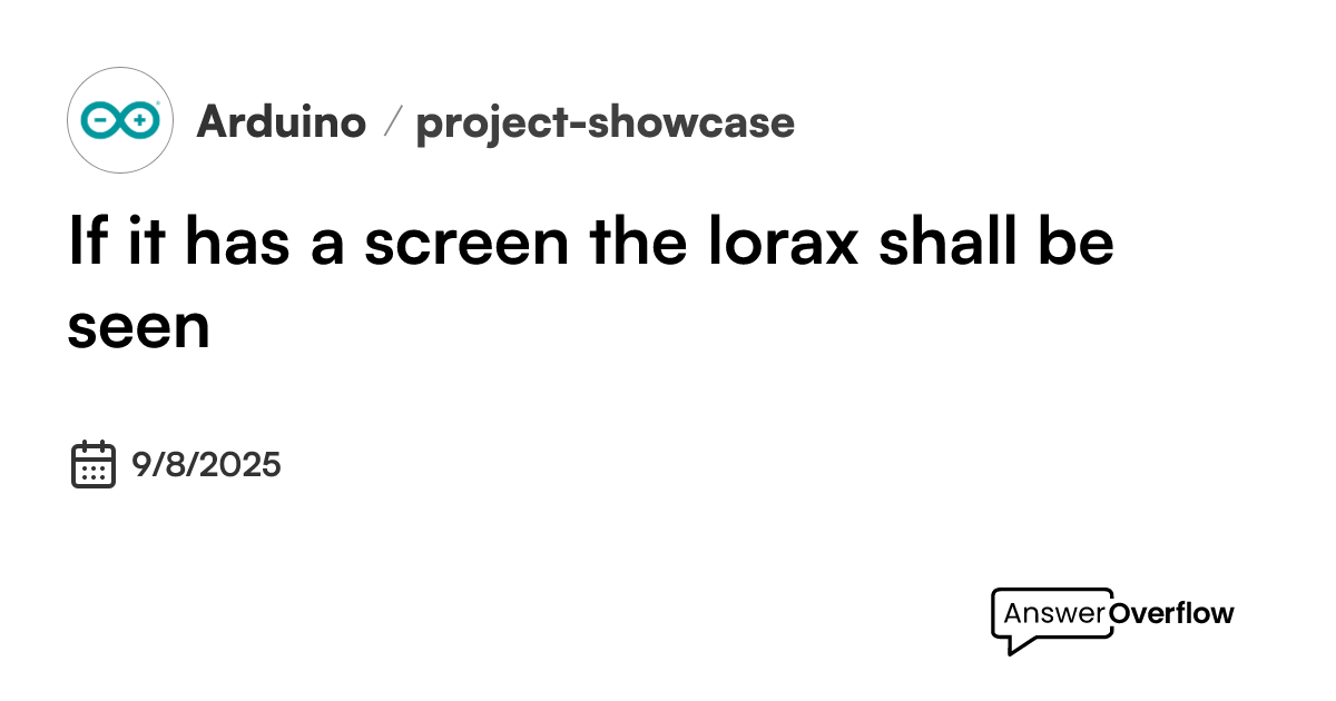 If it has a screen, the lorax shall be seen - Arduino