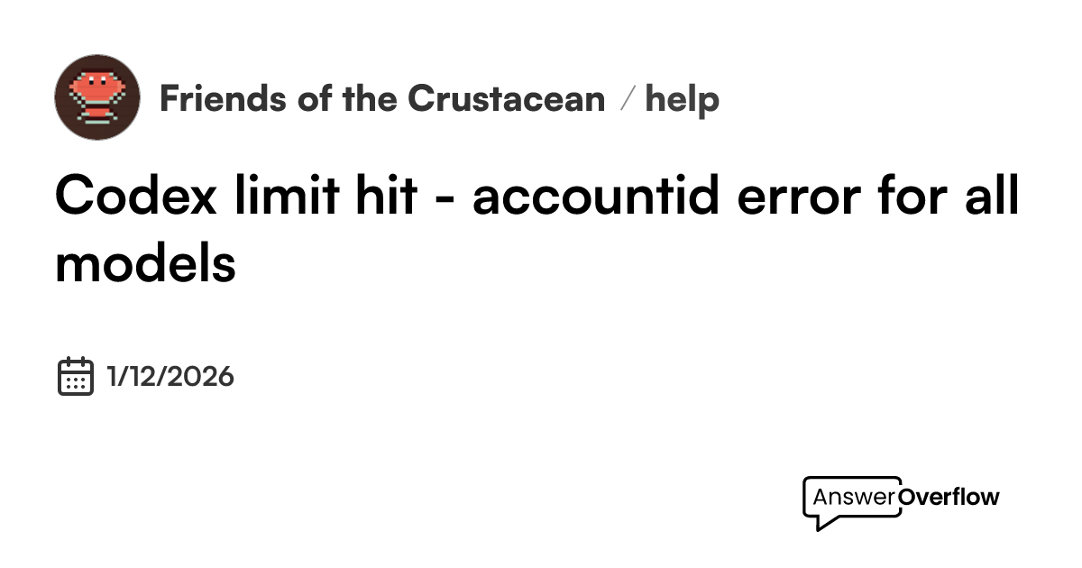 Codex limit hit - accountid error for all models - Friends of the
