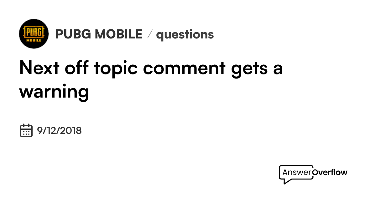 Next off topic comment gets a warning. - PUBG MOBILE