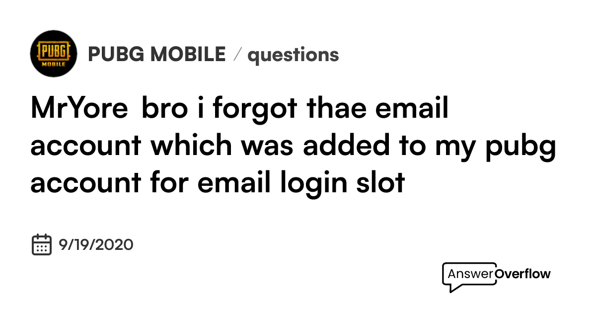 mryore-bro-i-forgot-thae-email-account-which-was-added-to-my-pubg