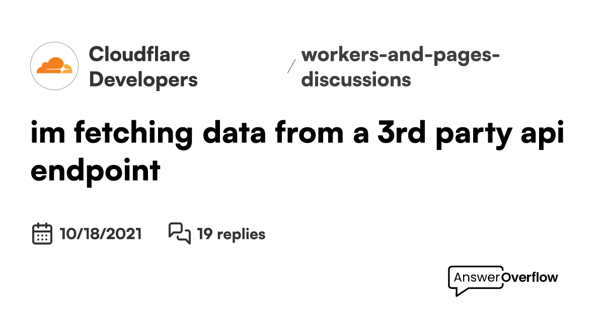 i'm fetching data from a 3rd party api endpoint - Cloudflare Developers